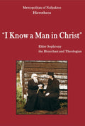 I Know a Man in Christ: Elder Sophrony, the Hesychast and Theologian