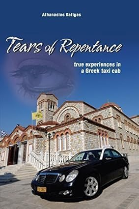 Tears of Repentance: True Experiences in a Greek Taxi Cab, Vol. I